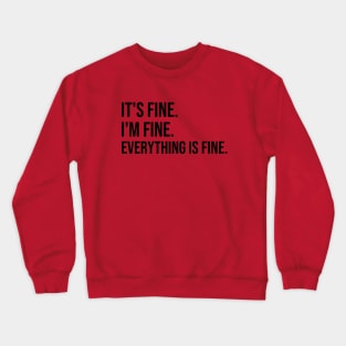 IT's fine i'm fine everything is fine Crewneck Sweatshirt